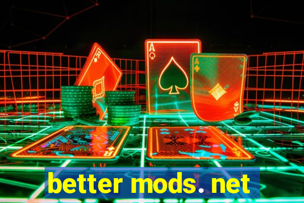 better mods. net